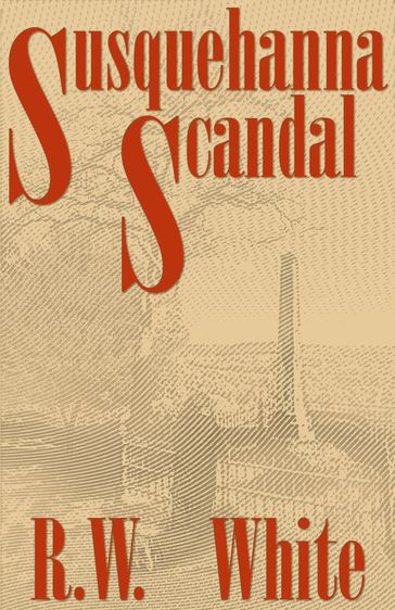 Susquehanna Scandal - R.W. White