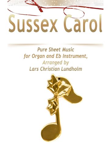 Sussex Carol Pure Sheet Music for Organ and Eb Instrument, Arranged by Lars Christian Lundholm - Lars Christian Lundholm