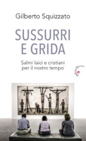 Sussurri e grida. Salmi laici e cristiani per il nostro tempo