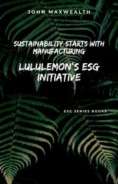 Sustainability Starts with Manufacturing - Lululemon s ESG Initiative