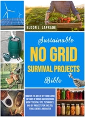 Sustainable No Grid Survival Projects Bible