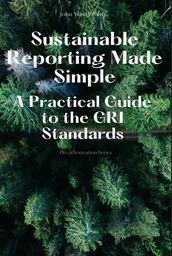 Sustainable Reporting Made Simple - A Practical Guide to the GRI Standards