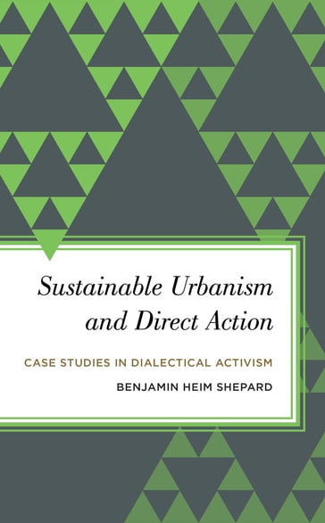 Sustainable Urbanism and Direct Action - Benjamin Heim Shepard
