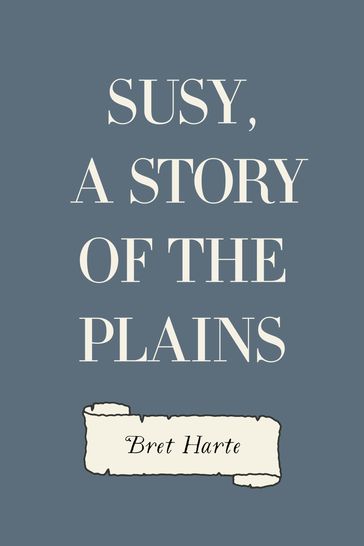 Susy, a Story of the Plains - Bret Harte