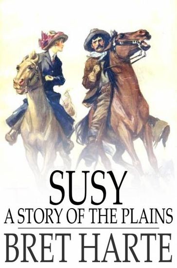 Susy, a Story of the Plains - Bret Harte