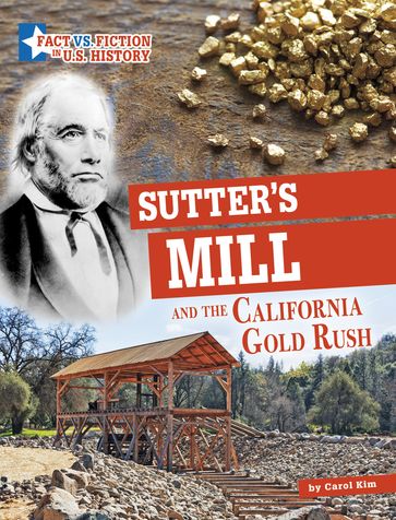 Sutter's Mill and the California Gold Rush - Carol Kim