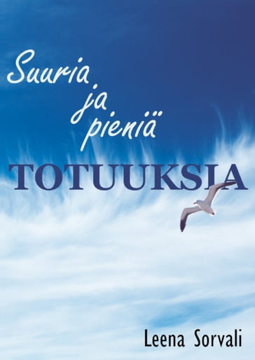 Suuria ja pienia totuuksia - Leena Sorvali