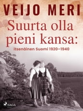 Suurta olla pieni kansa: itsenäinen Suomi 19201940