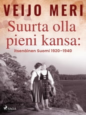 Suurta olla pieni kansa: itsenainen Suomi 19201940