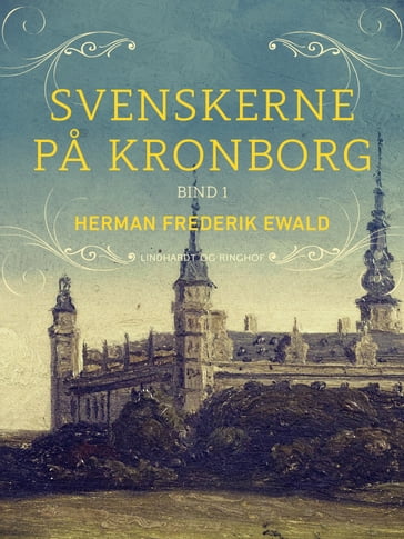 Svenskerne pa Kronborg, Bind 1 - Herman Frederik Ewald