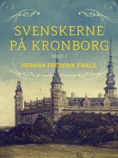 Svenskerne pa Kronborg, Bind 1