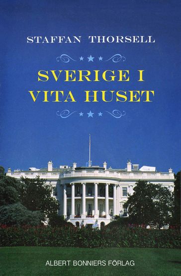 Sverige i Vita huset - John Eyre - Staffan Thorsell