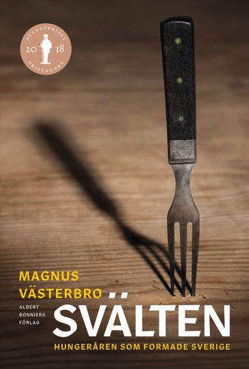 Svälten : hungeraren som formade Sverige - Magnus Vasterbro