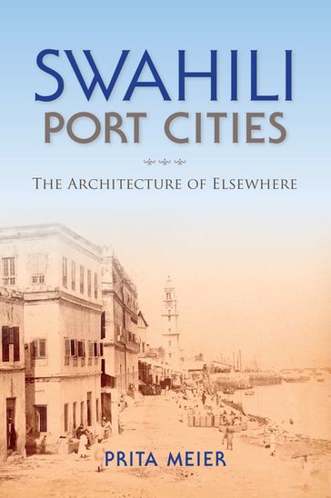 Swahili Port Cities - Sandy Prita Meier