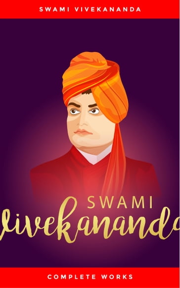 Swami Vivekananda: Complete Works - Swami Vivekananda