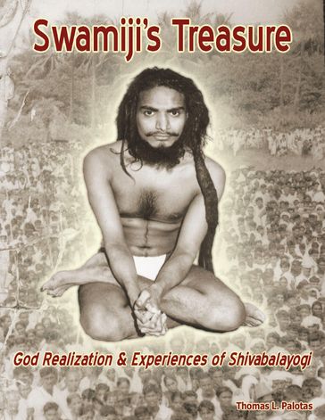 Swamiji's Treasure: God Realization & Experiences of Shivabalayogi - Thomas L. Palotas