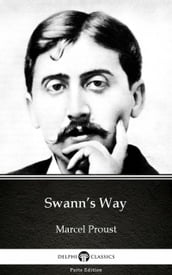 Swann s Way by Marcel Proust - Delphi Classics (Illustrated)