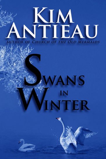Swans in Winter - Kim Antieau