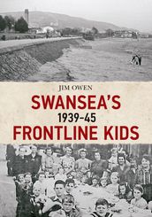 Swansea s Frontline Kids 1939-45