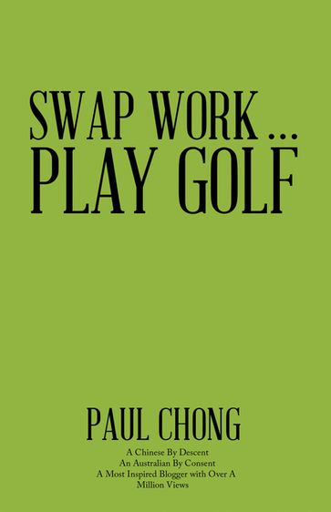 Swap Work . . . Play Golf - Paul Chong