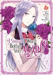 I Swear I Won t Bother You Again! (Manga) Vol. 4