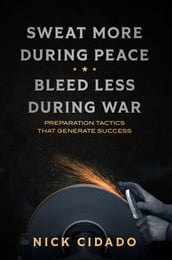 Sweat More During Peace, Bleed Less During War