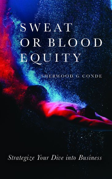 Sweat or Blood Equity - Sherwood G. Conde