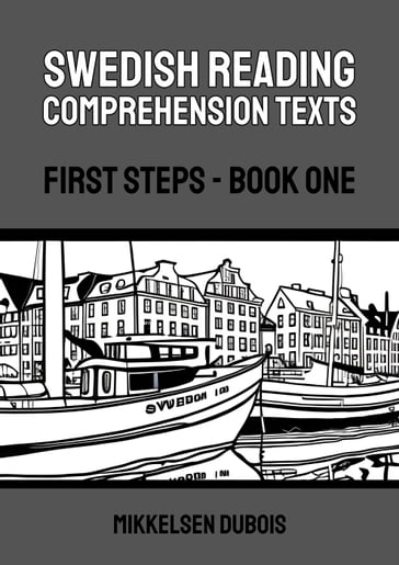 Swedish Reading Comprehension Texts: First Steps - Book One - Mikkelsen Dubois