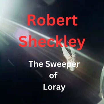 Sweeper of Loray, The - Robert Sheckley