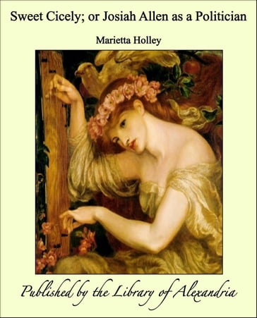 Sweet Cicely; or Josiah Allen as a Politician - Marietta Holley