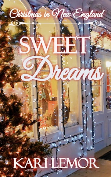 Sweet Dreams: A Christmas in New England story - Kari Lemor