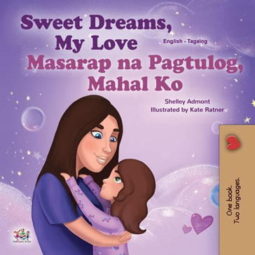 Sweet Dreams, My Love! Masarap na Pagtulog, Mahal Ko! - Shelley Admont - KidKiddos Books