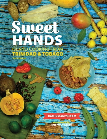 Sweet Hands: Island Cooking from Trinidad & Tobago, 3rd edition - Ramin Ganeshram