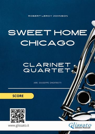 Sweet Home Chicago for Clarinet Quartet (score) - Robert Leroy Johnson - Giuseppe Onofrietti - Glissato Series Clarinet Quartet