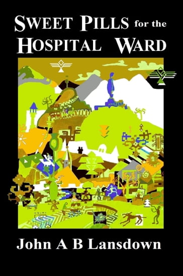 Sweet Pills for the Hospital Ward - John A B Lansdown