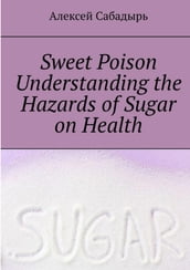 Sweet-Poison--understanding-the-health-dangers-of-sugar