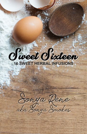 Sweet Sixteen: 16 Sweet Herbal Infusions - Sonya Rene