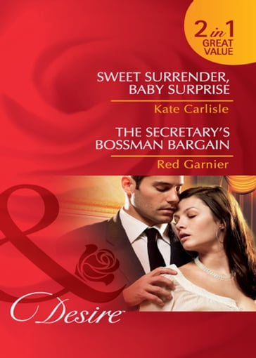 Sweet Surrender, Baby Surprise / The Secretary's Bossman Bargain: Sweet Surrender, Baby Surprise / The Secretary's Bossman Bargain (Mills & Boon Desire) - Kate Carlisle - Red Garnier