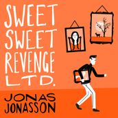 Sweet Sweet Revenge Ltd.: The latest hilarious feel-good fiction from the internationally bestselling Jonas Jonasson and the most fun you ll have in 2021