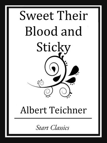 Sweet Their Blood and Sticky - Albert Teichner