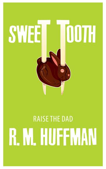 Sweet Tooth: Raise the Dad - R. M. Huffman