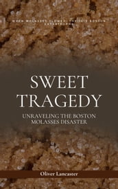 Sweet Tragedy: Unraveling The Boston Molasses Disaster