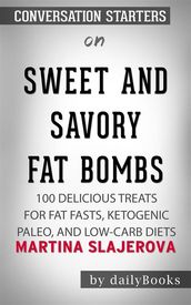 Sweet and Savory Fat Bombs: 100 Delicious Treats for Fat Fasts, Ketogenic, Paleo, and Low-Carb Diets by Martina Slajerova Conversation Starters