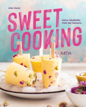 Sweet cooking. Meine fabelhafte Welt der Desserts