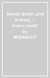 Sweet death and ecstasy - trans.violet
