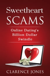 Sweetheart Scams: Online Dating s Billion-Dollar Swindle