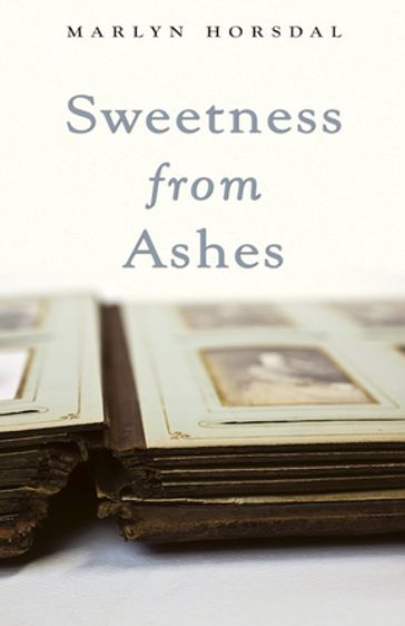 Sweetness from Ashes - Marlyn Horsdal