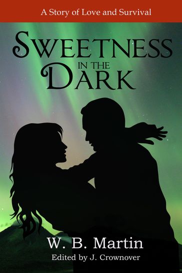Sweetness in the Dark: A Story of Love and Survival - W.B. Martin
