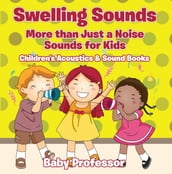 Swelling Sounds: More than Just a Noise - Sounds for Kids - Children s Acoustics & Sound Books