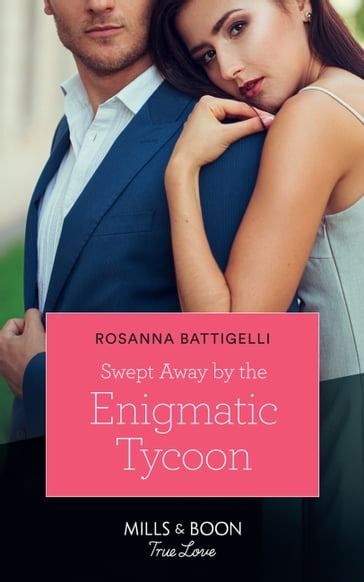 Swept Away By The Enigmatic Tycoon (Mills & Boon True Love) - Rosanna Battigelli
